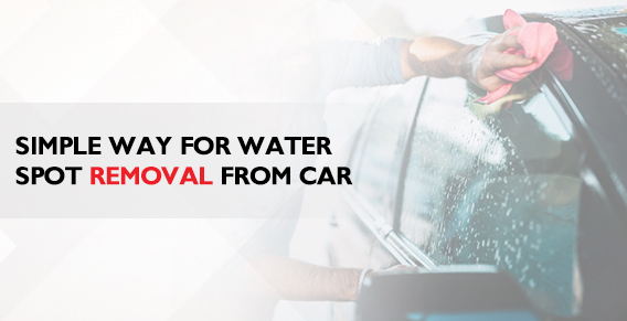 Simple Ways to Remove Water Spots From Your Car